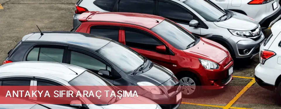 Antakya İlçemi Sıfır Araç Taşıma